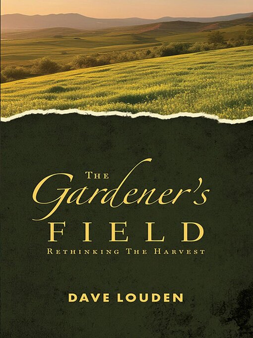 Title details for The Gardeners Field--Rethinking the Harvest by Dave Louden - Available